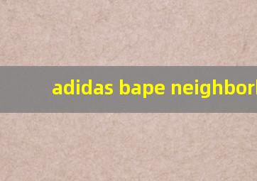 adidas bape neighborhood